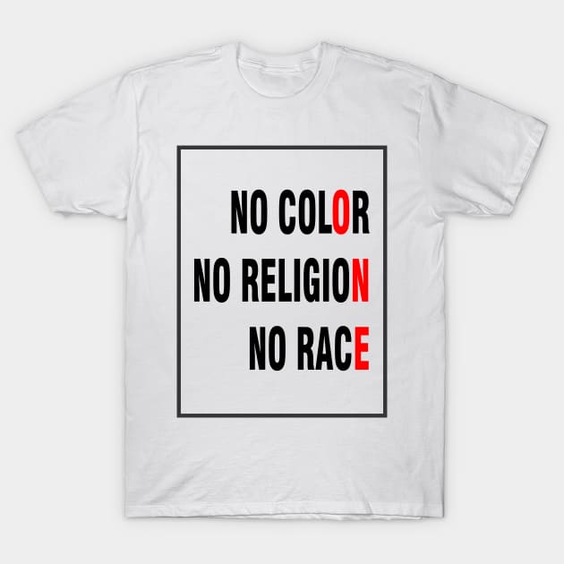 No Color No Religion No Race T-Shirt by blessedpixel